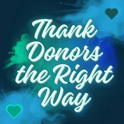 Graphic with the phrase 'Thank Donors the Right Way' on a colorful background, encouraging schools and fundraisers to show meaningful appreciation for supporters and build lasting donor relationships